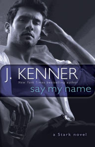 Title: Say My Name (Stark International Series #1), Author: J. Kenner