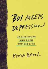 Title: Boy Meets Depression: Or Life Sucks and Then You Live, Author: Kevin Breel