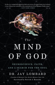 Title: The Mind of God: Neuroscience, Faith, and a Search for the Soul, Author: Jay Lombard