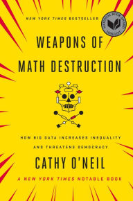 Title: Weapons of Math Destruction: How Big Data Increases Inequality and Threatens Democracy, Author: Cathy O'Neil