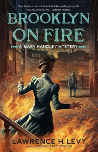 Title: Brooklyn on Fire: A Mary Handley Mystery, Author: Lawrence H. Levy