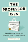 The Professor Is In: The Essential Guide To Turning Your Ph.D. Into a Job