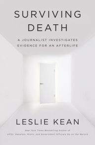 Title: Surviving Death: A Journalist Investigates Evidence for an Afterlife, Author: Leslie Kean