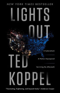 Title: Lights Out: A Cyberattack, A Nation Unprepared, Surviving the Aftermath, Author: Ted Koppel