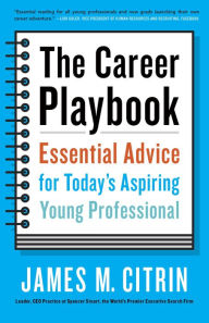 Title: The Career Playbook: Essential Advice for Today's Aspiring Young Professional, Author: James M. Citrin