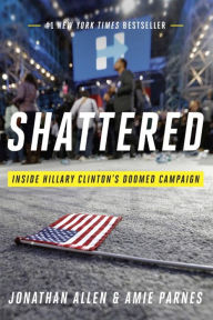 Title: Shattered: Inside Hillary Clinton's Doomed Campaign, Author: Jonathan Allen