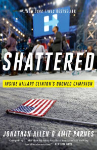 Title: Shattered: Inside Hillary Clinton's Doomed Campaign, Author: Jonathan Allen