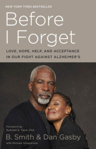 Title: Before I Forget: Love, Hope, Help, and Acceptance in Our Fight Against Alzheimer's, Author: B. Smith