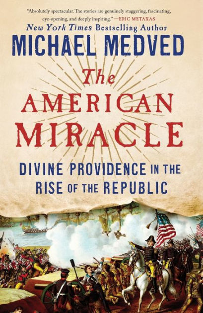 The American Miracle: Divine Providence in the Rise of the Republic by  Michael Medved, Paperback | Barnes & Noble®