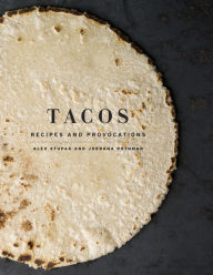 Title: Tacos: Recipes and Provocations: A Cookbook, Author: Alex Stupak