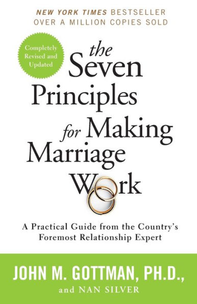 The Seven Principles for Making Marriage Work: A Practical Guide from the Country's Foremost Relationship Expert