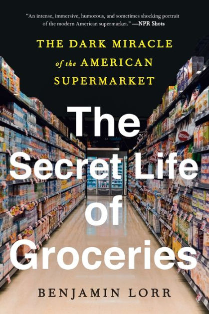 The Secret Life of Groceries: The Dark Miracle of the American