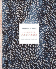 Title: Living with Pattern: Color, Texture, and Print at Home, Author: Rebecca Atwood