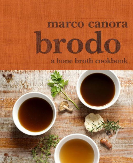 Brodo A Bone Broth Cookbook by Marco Canora, Hardcover Barnes & Noble®