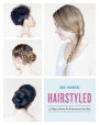 Hairstyled: 75 Ways to Braid, Pin & Accessorize Your Hair