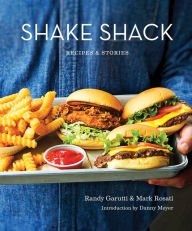 Title: Shake Shack: Recipes & Stories: A Cookbook, Author: Randy Garutti