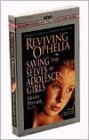 Reviving Ophelia: Saving the Selves of Adolescent Girls (2 Cassettes)