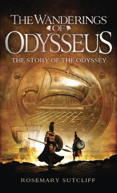 The Wanderings Of Odysseus: The Story Of The Odyssey By Rosemary 