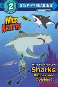 Title: Wild Sea Creatures: Sharks, Whales and Dolphins! (Wild Kratts), Author: Chris Kratt