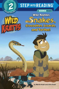 Title: Wild Reptiles: Snakes, Crocodiles, Lizards, and Turtles (Wild Kratts), Author: Chris Kratt