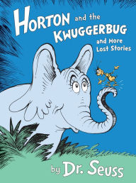 Title: Horton and the Kwuggerbug and More Lost Stories, Author: Dr. Seuss