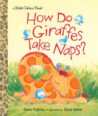 Title: How Do Giraffes Take Naps? (Little Golden Book Series), Author: Diane Muldrow