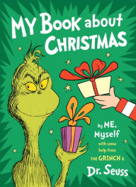 Title: My Book About Christmas by ME, Myself: with some help from the Grinch & Dr. Seuss, Author: Dr. Seuss