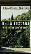 Bella Tuscany: The Sweet Life in Italy