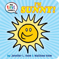 Title: I'm Sunny! (My First Comics), Author: Jennifer L. Holm