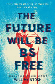 Title: The Future Will Be BS Free, Author: Will McIntosh