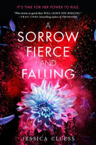 Title: A Sorrow Fierce and Falling (Kingdom on Fire, Book Three), Author: Jessica Cluess