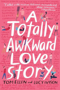 Title: A Totally Awkward Love Story, Author: Tom Ellen