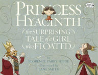 Title: Princess Hyacinth (The Surprising Tale of a Girl Who Floated), Author: Florence Parry Heide