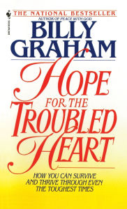 Title: Hope For The Troubled Heart: Finding God In The Midst Of Pain, Author: Billy Graham