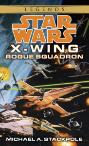 Title: Rogue Squadron (Star Wars Legends: X-Wing #1), Author: Michael A. Stackpole