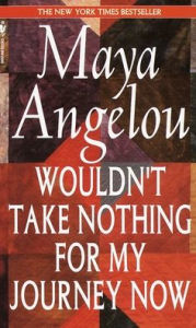 Title: Wouldn't Take Nothing for My Journey Now, Author: Maya Angelou