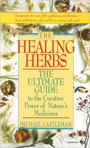 Title: The Healing Herbs: The Ultimate Guide To The Curative Power Of Nature's Medicines, Author: Michael Castleman