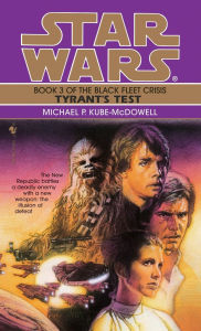 Title: Star Wars The Black Fleet Crisis #3: Tyrant's Test, Author: Michael P. Kube-Mcdowell