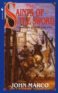 Title: The Saints of the Sword: Book Three of Tyrants and Kings, Author: John Marco