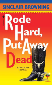 Title: Rode Hard, Put Away Dead, Author: Sinclair Browning
