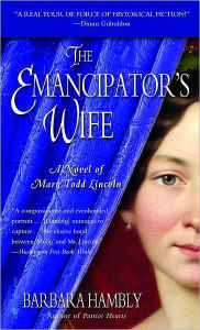 The Emancipator's Wife: A Novel of Mary Todd Lincoln