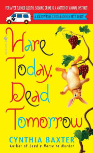 Title: Hare Today, Dead Tomorrow (Reigning Cats and Dogs Series #4), Author: Cynthia Baxter