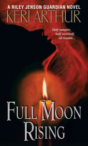 Title: Full Moon Rising (Riley Jenson Guardian Series #1), Author: Keri Arthur