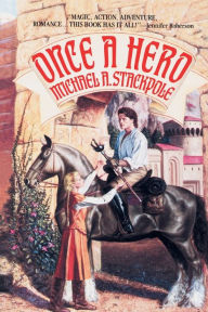 Title: Once a Hero: A Fantasy Novel, Author: Michael A. Stackpole