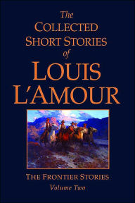 Title: The Collected Short Stories of Louis L'Amour: The Frontier Stories, Volume Two, Author: Louis L'Amour