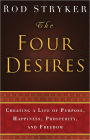 The Four Desires: Creating a Life of Purpose, Happiness, Prosperity, and Freedom