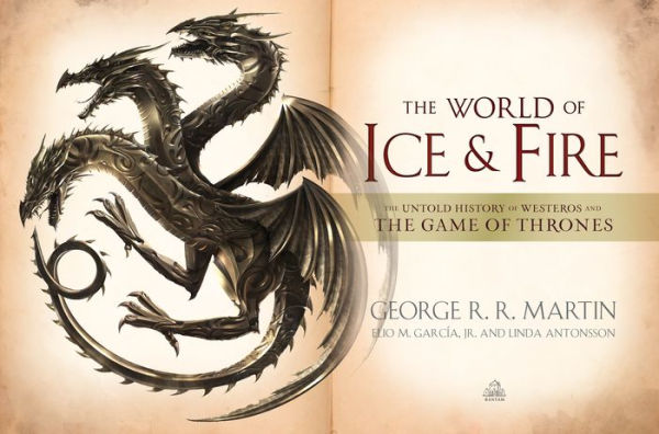 The World of Ice & Fire: The Untold History of Westeros and the Game of Thrones