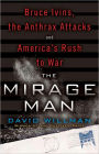 The Mirage Man: Bruce Ivins, the Anthrax Attacks, and America's Rush to War