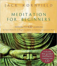 Meditation for Beginners : Six Guided Mediatations for Insight, Inner Clarity, and Cultivating a Compassionate Heart