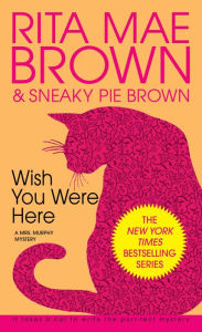 Title: Wish You Were Here (Mrs. Murphy Series #1), Author: Rita Mae Brown